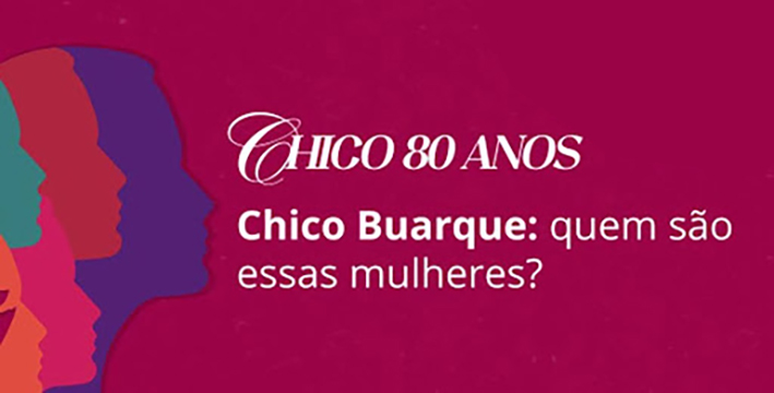 80 anos de Chico Buarque são celebrados com música e análise de suas personagens femininas